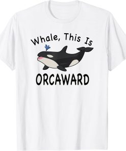 Killer Whale Orca Whale This Is Orcaward Orca Funny Gift T-Shirt