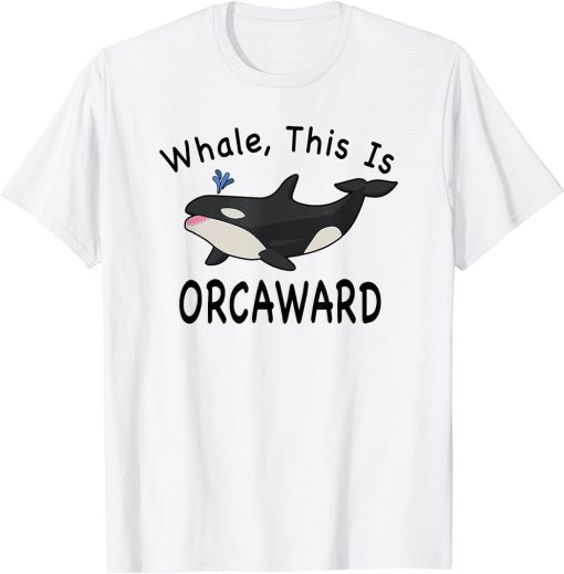 Killer Whale Orca Whale This Is Orcaward Orca Funny Gift T-Shirt