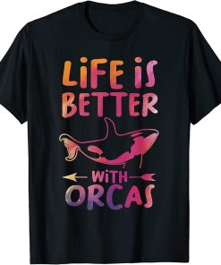 Life is better with Orcas Orca T-Shirt