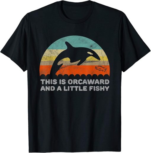 Funny Orca This Is Orcaward And A Little Fishy Pun T-Shirt