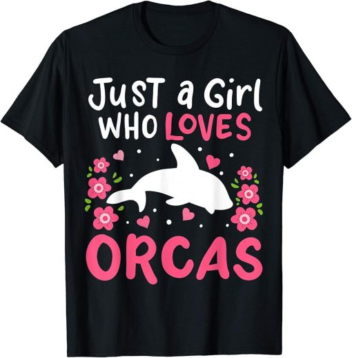 Orca Just A Girl Who Loves Orcas T-Shirt